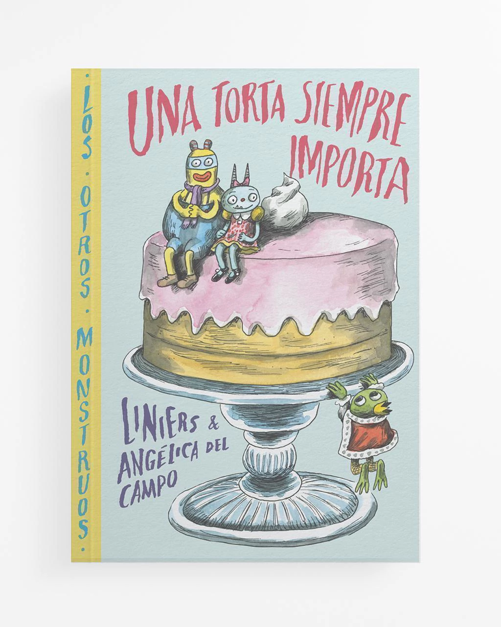 «Una torta siempre importa» de Angélica del Campo y Liniers. Novedad de @laeditorialcomun